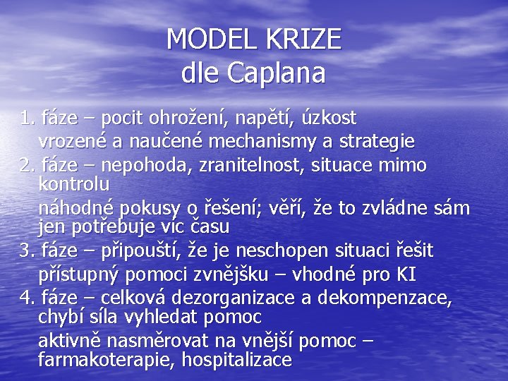 MODEL KRIZE dle Caplana 1. fáze – pocit ohrožení, napětí, úzkost vrozené a naučené