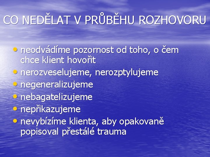 CO NEDĚLAT V PRŮBĚHU ROZHOVORU • neodvádíme pozornost od toho, o čem chce klient