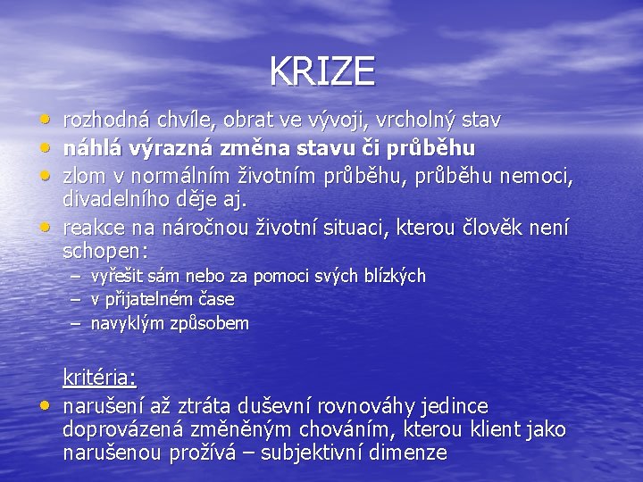 KRIZE • rozhodná chvíle, obrat ve vývoji, vrcholný stav • náhlá výrazná změna stavu