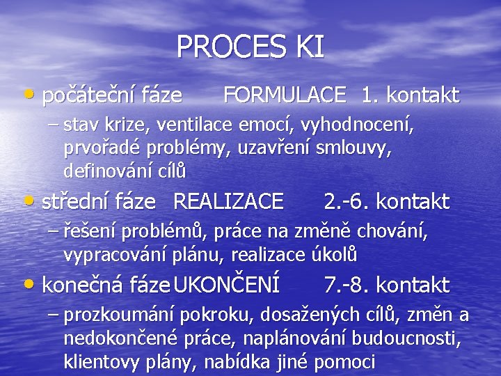 PROCES KI • počáteční fáze FORMULACE 1. kontakt – stav krize, ventilace emocí, vyhodnocení,