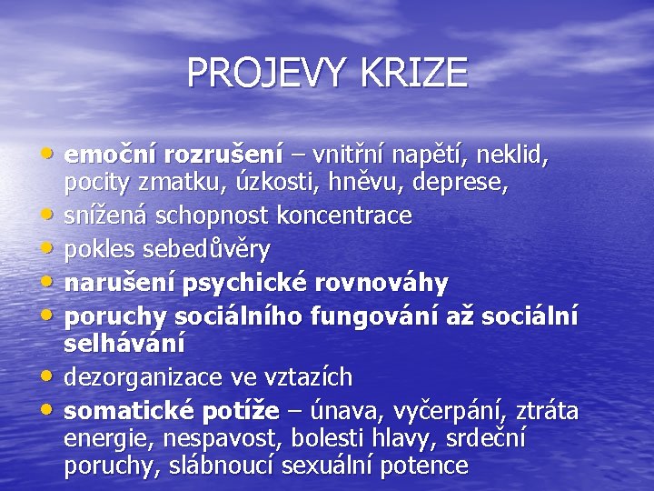 PROJEVY KRIZE • emoční rozrušení – vnitřní napětí, neklid, • • • pocity zmatku,