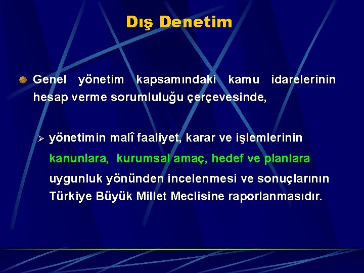 Dış Denetim Genel yönetim kapsamındaki kamu idarelerinin hesap verme sorumluluğu çerçevesinde, Ø yönetimin malî