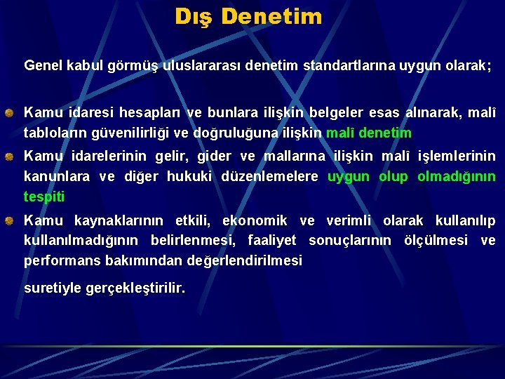 Dış Denetim Genel kabul görmüş uluslararası denetim standartlarına uygun olarak; Kamu idaresi hesapları ve