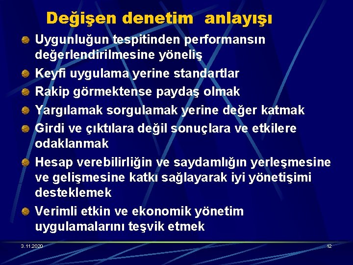 Değişen denetim anlayışı Uygunluğun tespitinden performansın değerlendirilmesine yöneliş Keyfi uygulama yerine standartlar Rakip görmektense