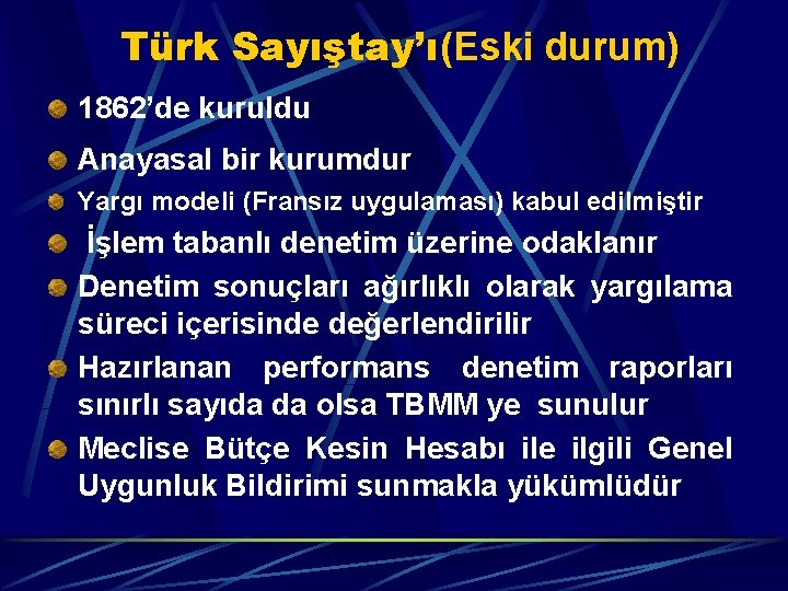 Türk Sayıştay’ı(Eski durum) 1862’de kuruldu Anayasal bir kurumdur Yargı modeli (Fransız uygulaması) kabul edilmiştir