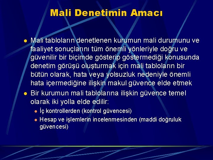 Mali Denetimin Amacı l l Mali tabloların denetlenen kurumun mali durumunu ve faaliyet sonuçlarını