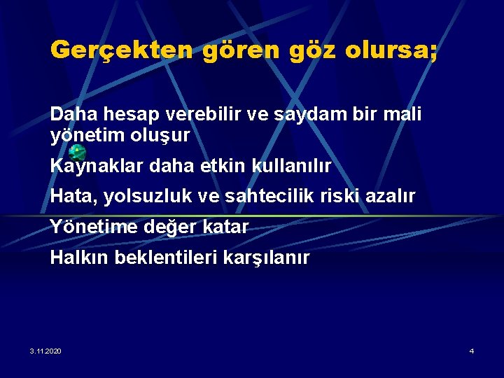 Gerçekten gören göz olursa; Daha hesap verebilir ve saydam bir mali yönetim oluşur Kaynaklar