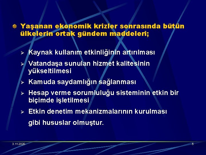 Yaşanan ekonomik krizler sonrasında bütün ülkelerin ortak gündem maddeleri; Ø Kaynak kullanım etkinliğinin artırılması