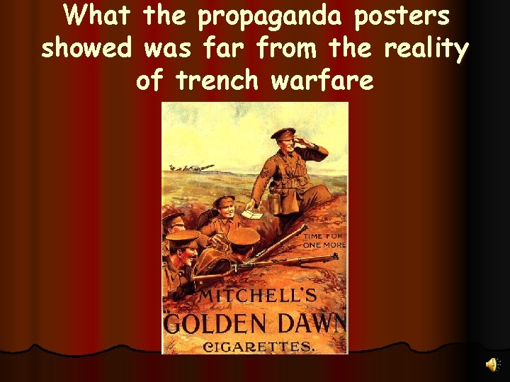 What the propaganda posters showed was far from the reality of trench warfare 