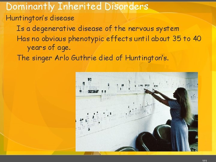 Dominantly Inherited Disorders Huntington’s disease Is a degenerative disease of the nervous system Has