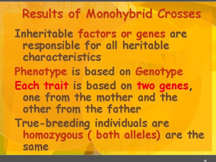 Results of Monohybrid Crosses Inheritable factors or genes are responsible for all heritable characteristics