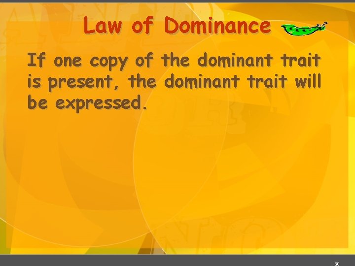 Law of Dominance If one copy of the dominant trait is present, the dominant