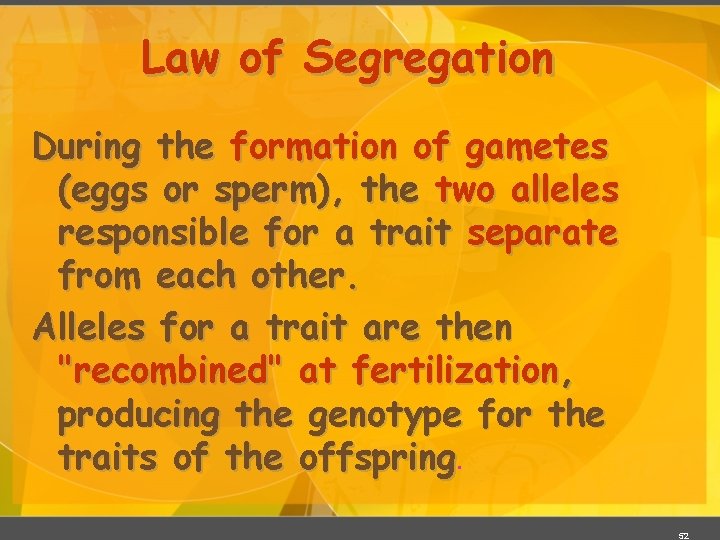Law of Segregation During the formation of gametes (eggs or sperm), the two alleles