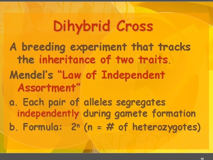 Dihybrid Cross A breeding experiment that tracks the inheritance of two traits. Mendel’s “Law