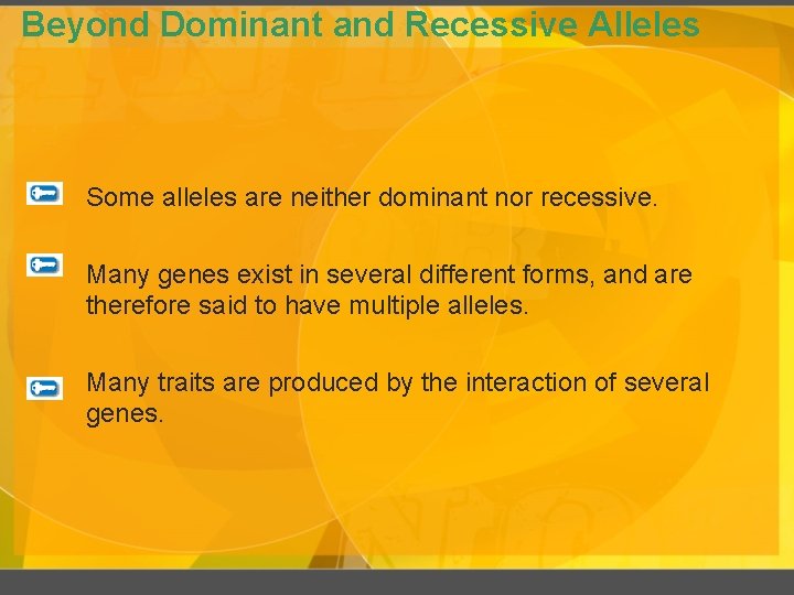 Beyond Dominant and Recessive Alleles Some alleles are neither dominant nor recessive. Many genes