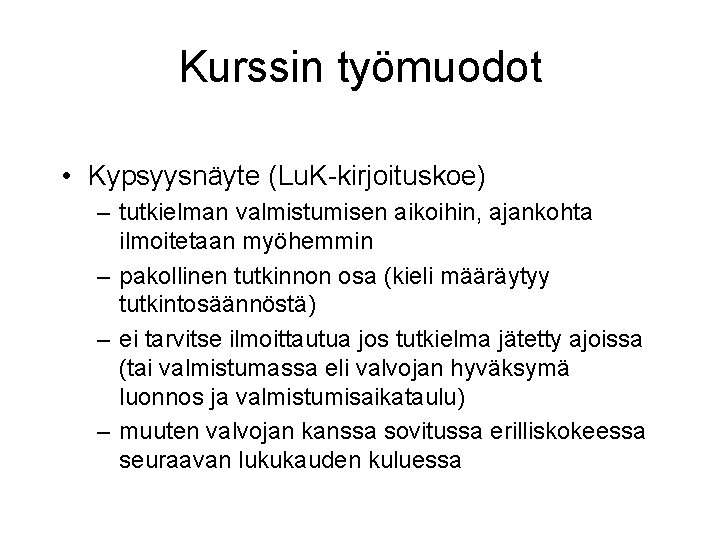 Kurssin työmuodot • Kypsyysnäyte (Lu. K-kirjoituskoe) – tutkielman valmistumisen aikoihin, ajankohta ilmoitetaan myöhemmin –