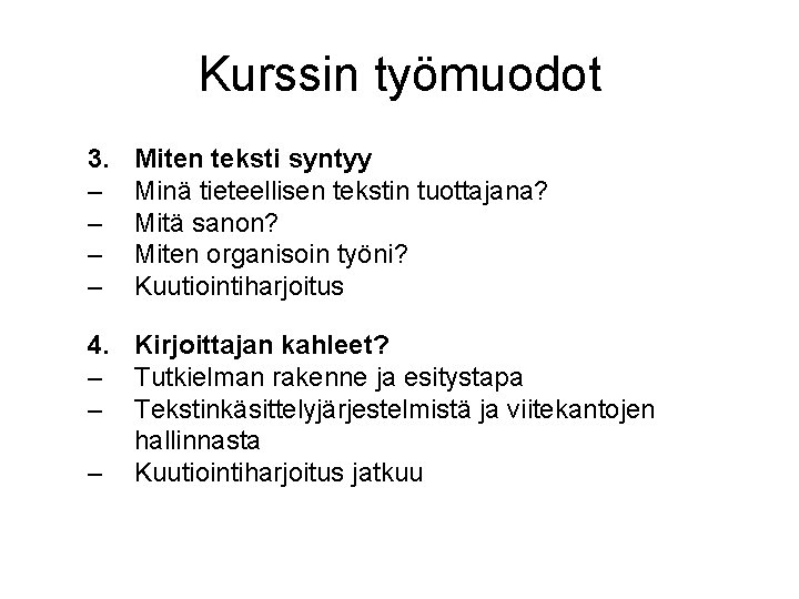 Kurssin työmuodot 3. – – Miten teksti syntyy Minä tieteellisen tekstin tuottajana? Mitä sanon?