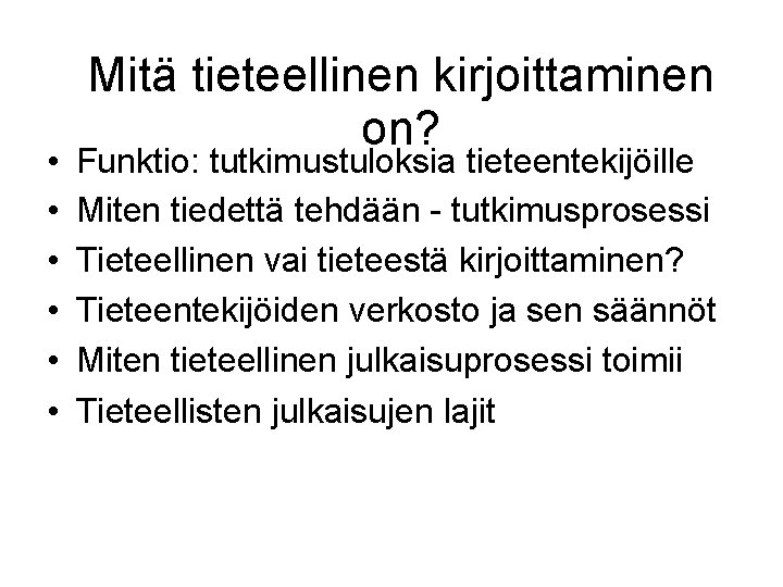  • • • Mitä tieteellinen kirjoittaminen on? Funktio: tutkimustuloksia tieteentekijöille Miten tiedettä tehdään