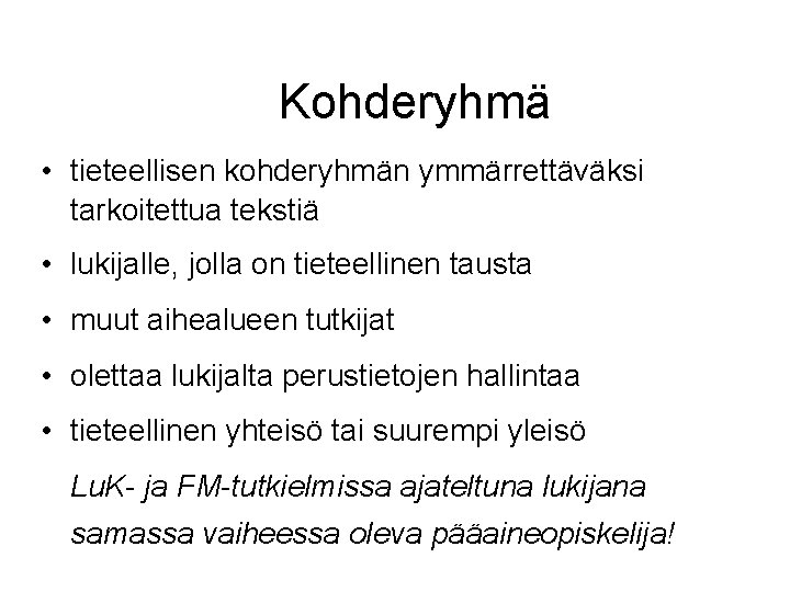 Kohderyhmä • tieteellisen kohderyhmän ymmärrettäväksi tarkoitettua tekstiä • lukijalle, jolla on tieteellinen tausta •