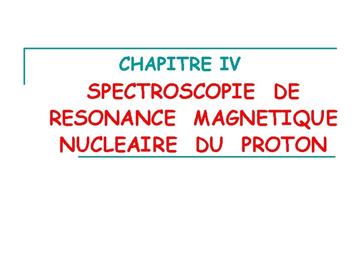 CHAPITRE IV SPECTROSCOPIE DE RESONANCE MAGNETIQUE NUCLEAIRE DU PROTON 