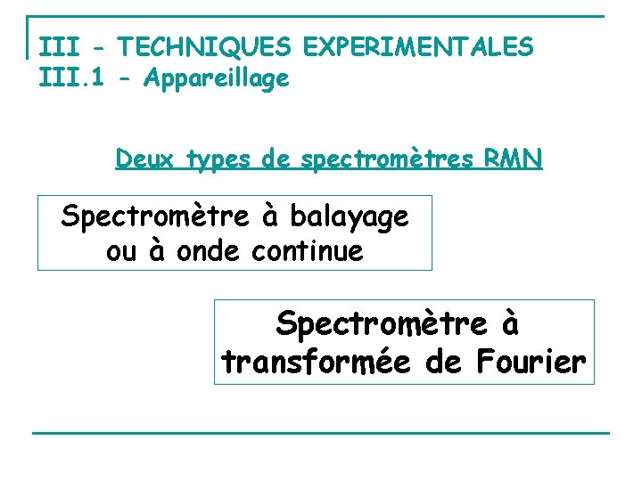 III - TECHNIQUES EXPERIMENTALES III. 1 - Appareillage Deux types de spectromètres RMN Spectromètre