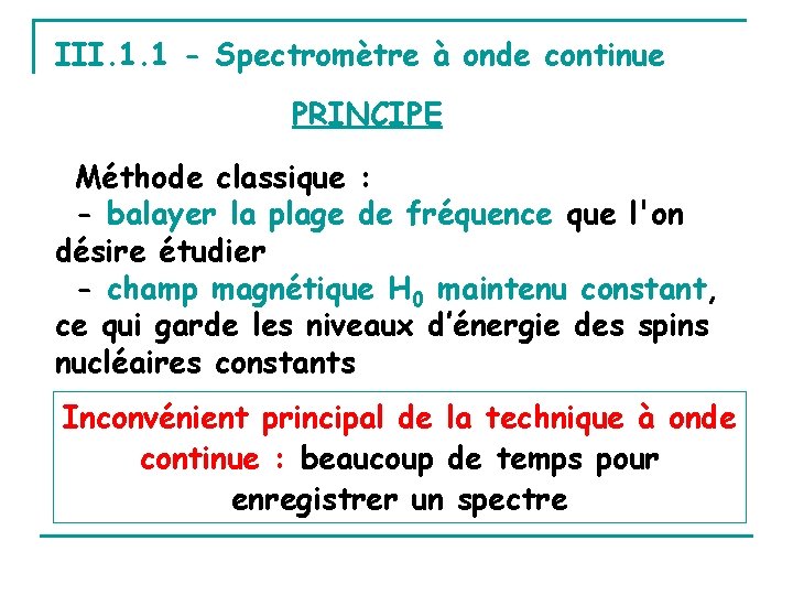 III. 1. 1 - Spectromètre à onde continue PRINCIPE Méthode classique : - balayer