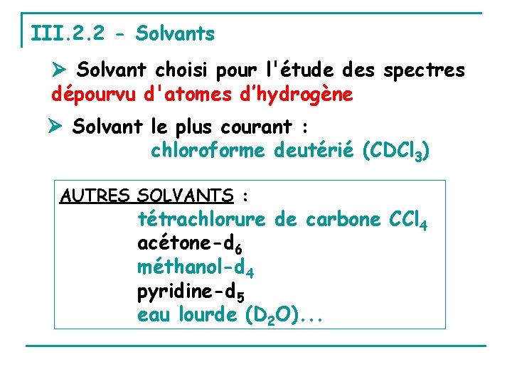 III. 2. 2 - Solvants Solvant choisi pour l'étude des spectres dépourvu d'atomes d’hydrogène