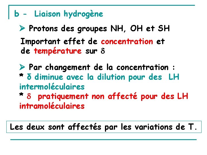 b - Liaison hydrogène Protons des groupes NH, OH et SH Important effet de