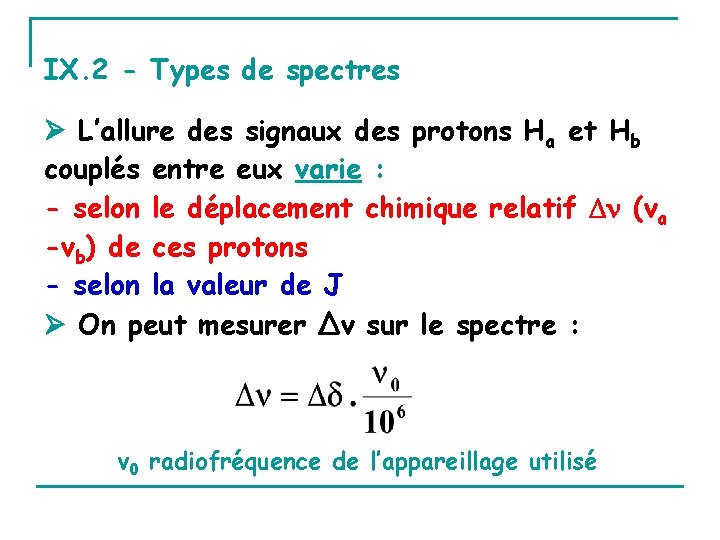 IX. 2 - Types de spectres L’allure des signaux des protons Ha et Hb