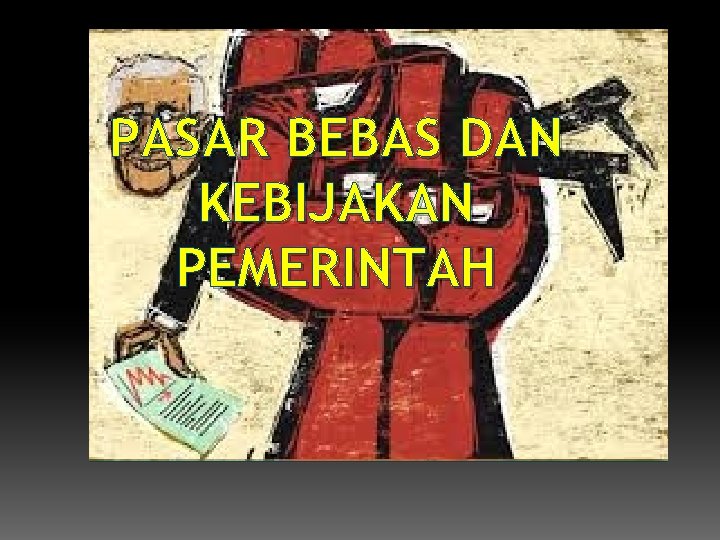 PASAR BEBAS DAN KEBIJAKAN PEMERINTAH 