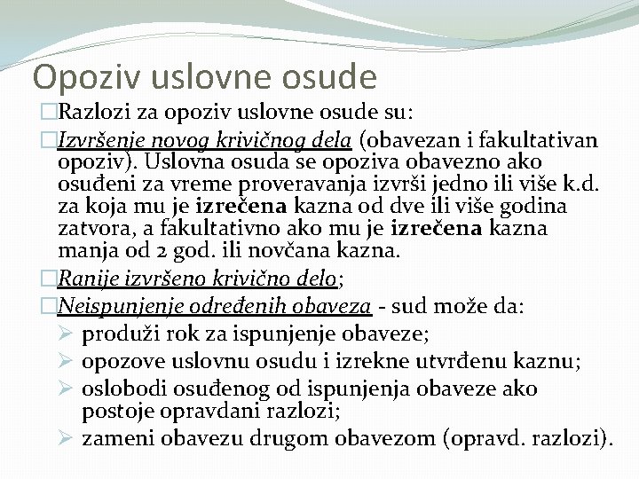 Opoziv uslovne osude �Razlozi za opoziv uslovne osude su: �Izvršenje novog krivičnog dela (obavezan