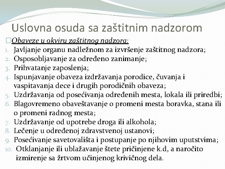 Uslovna osuda sa zaštitnim nadzorom �Obaveze u okviru zaštitnog nadzora: 1. Javljanje organu nadležnom