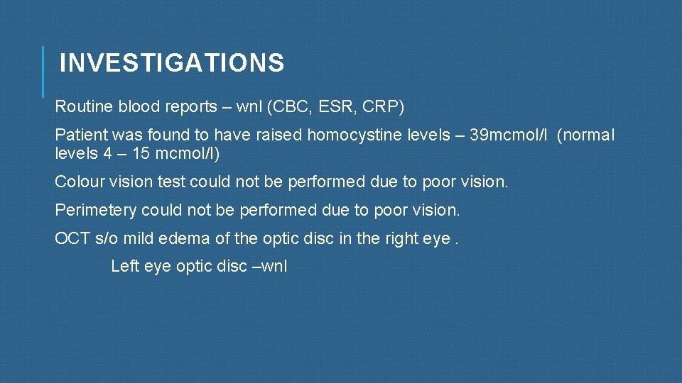 INVESTIGATIONS Routine blood reports – wnl (CBC, ESR, CRP) Patient was found to have