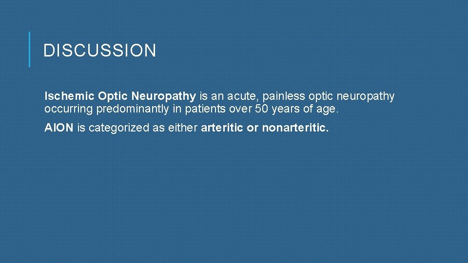 DISCUSSION Ischemic Optic Neuropathy is an acute, painless optic neuropathy occurring predominantly in patients