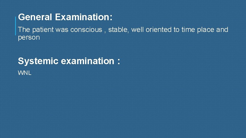 General Examination: The patient was conscious , stable, well oriented to time place and
