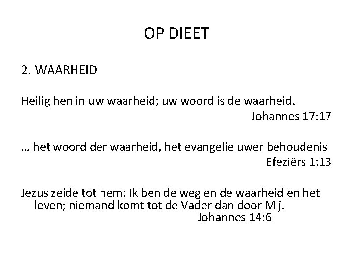 OP DIEET 2. WAARHEID Heilig hen in uw waarheid; uw woord is de waarheid.