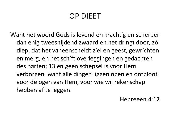 OP DIEET Want het woord Gods is levend en krachtig en scherper dan enig