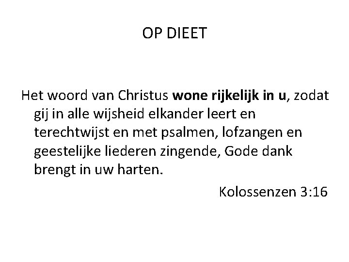 OP DIEET Het woord van Christus wone rijkelijk in u, zodat gij in alle