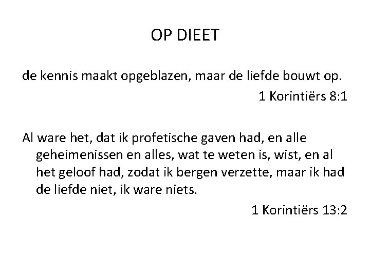 OP DIEET de kennis maakt opgeblazen, maar de liefde bouwt op. 1 Korintiërs 8: