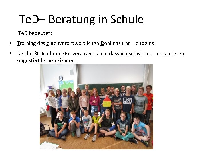 Te. D– Beratung in Schule Te. D bedeutet: • Training des eigenverantwortlichen Denkens und