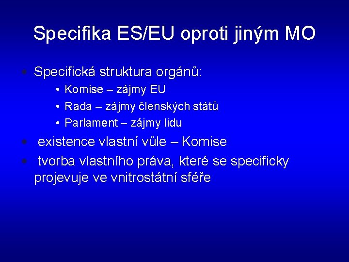 Specifika ES/EU oproti jiným MO • Specifická struktura orgánů: • Komise – zájmy EU