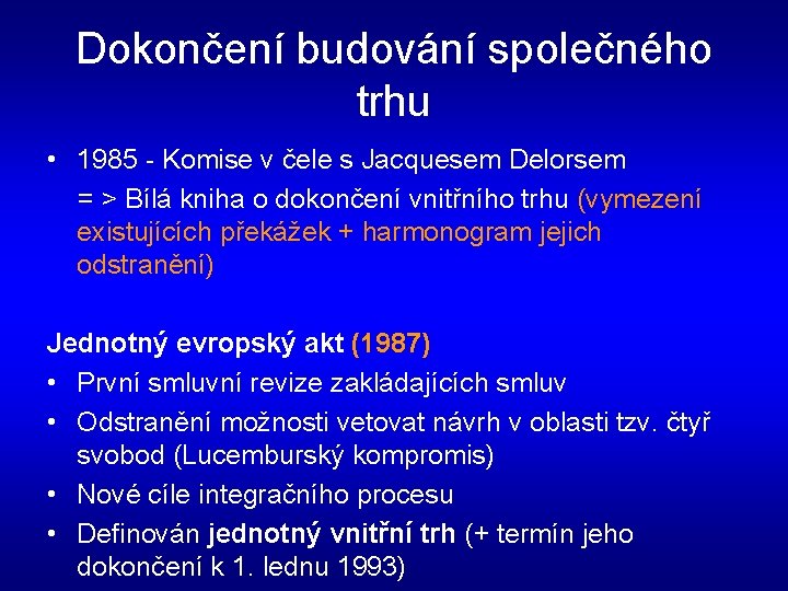 Dokončení budování společného trhu • 1985 - Komise v čele s Jacquesem Delorsem =