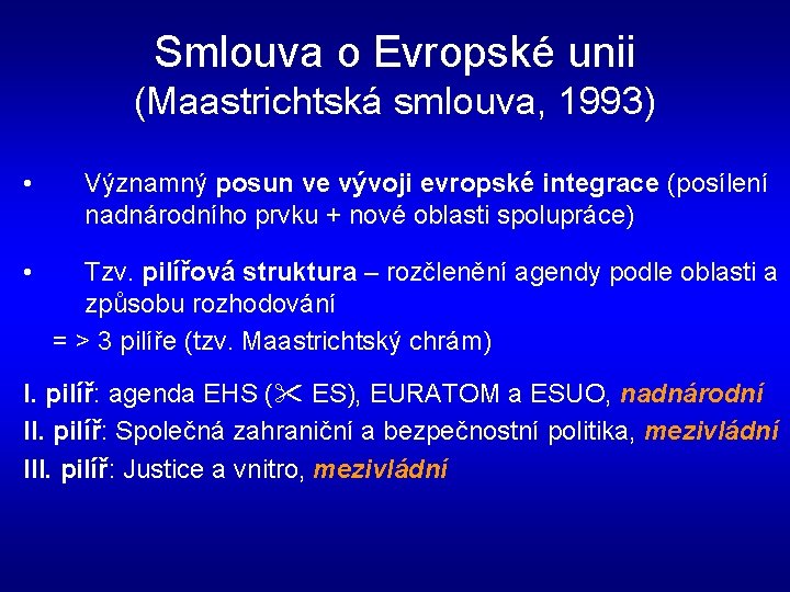 Smlouva o Evropské unii (Maastrichtská smlouva, 1993) • Významný posun ve vývoji evropské integrace