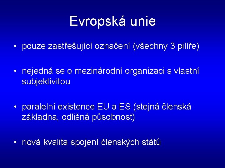 Evropská unie • pouze zastřešující označení (všechny 3 pilíře) • nejedná se o mezinárodní