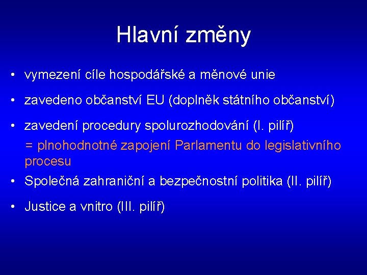 Hlavní změny • vymezení cíle hospodářské a měnové unie • zavedeno občanství EU (doplněk