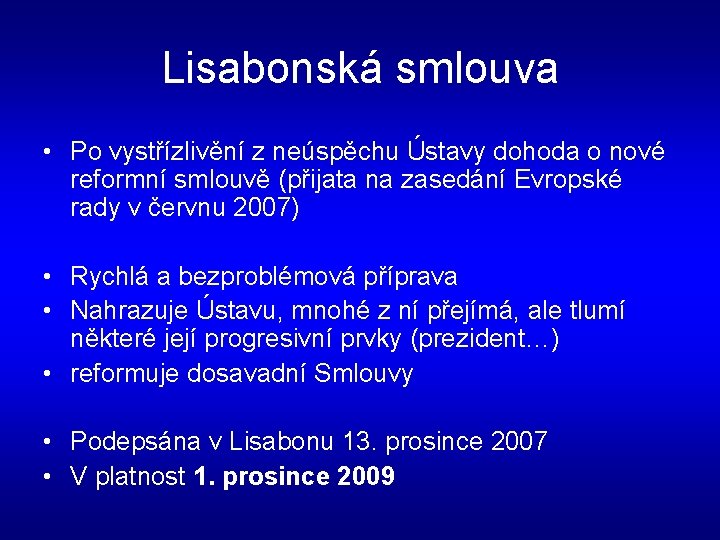 Lisabonská smlouva • Po vystřízlivění z neúspěchu Ústavy dohoda o nové reformní smlouvě (přijata