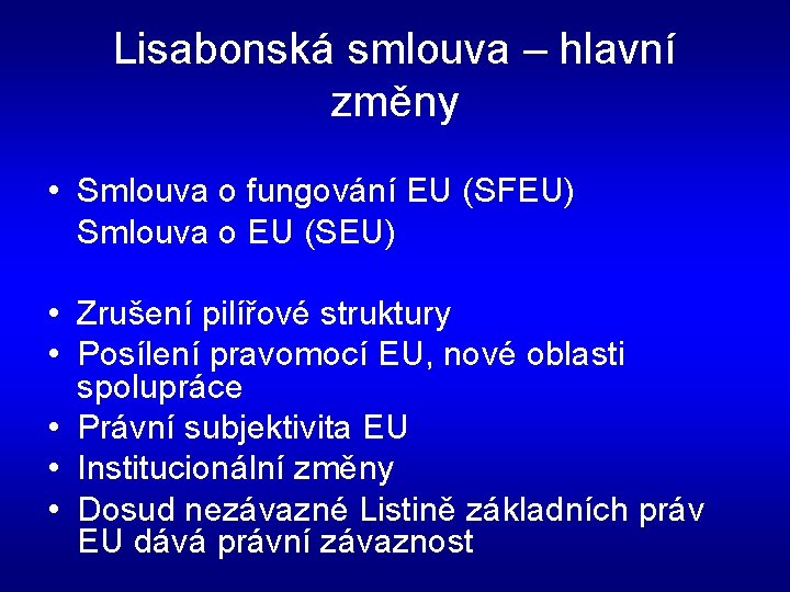 Lisabonská smlouva – hlavní změny • Smlouva o fungování EU (SFEU) Smlouva o EU