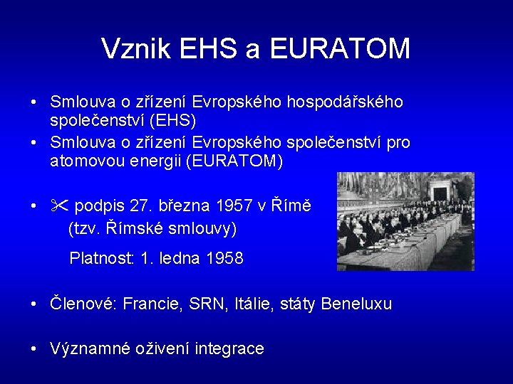 Vznik EHS a EURATOM • Smlouva o zřízení Evropského hospodářského společenství (EHS) • Smlouva