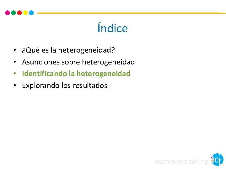 Índice • • ¿Qué es la heterogeneidad? Asunciones sobre heterogeneidad Identificando la heterogeneidad Explorando