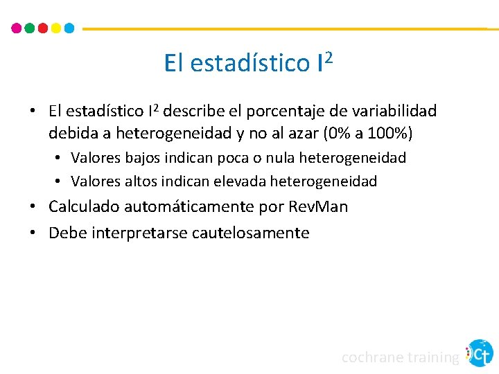 El estadístico I 2 • El estadístico I 2 describe el porcentaje de variabilidad